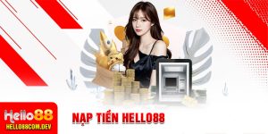 Nạp Tiền Hello88 - Thao Tác An Toàn, Suôn Sẻ, Nhanh Chóng