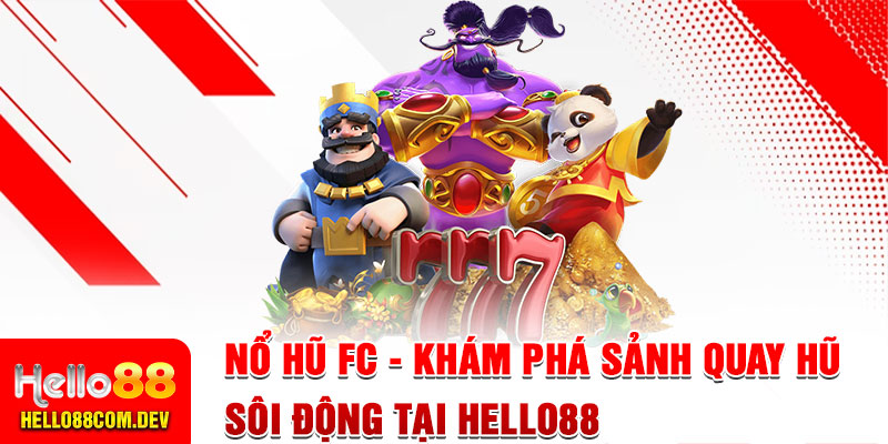 Nổ hũ FC - Khám Phá Sảnh Quay Hũ Sôi Động Tại Hello88