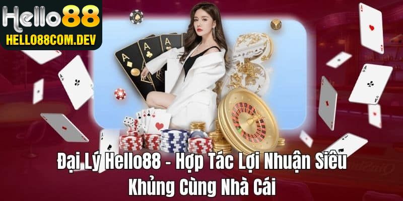 Trở thành đại lý Hello88 là làm gì?