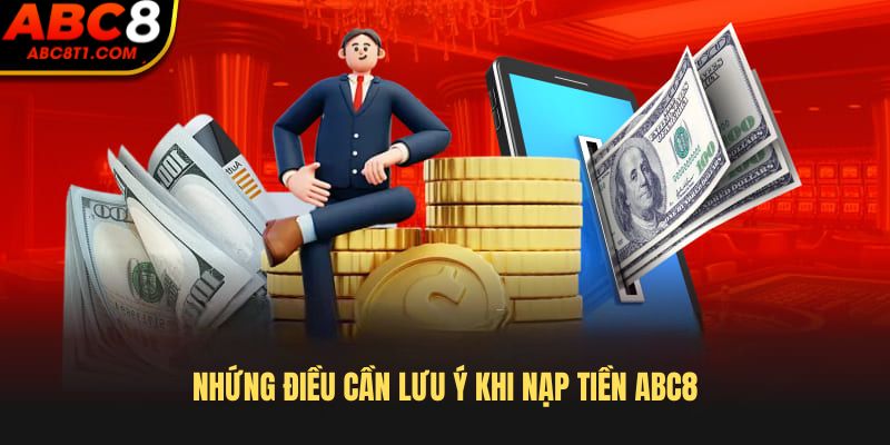 Nhứng điều cần lưu ý khi Nạp tiền ABC8