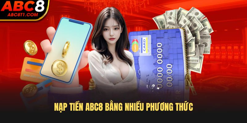 Nạp tiền ABC8 bằng nhiều phương thức